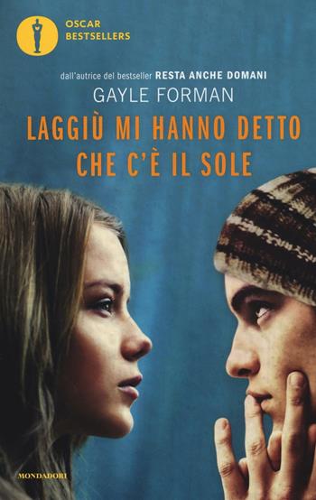 Laggiù mi hanno detto che c'è il sole - Gayle Forman - Libro Mondadori 2016, Oscar bestsellers | Libraccio.it