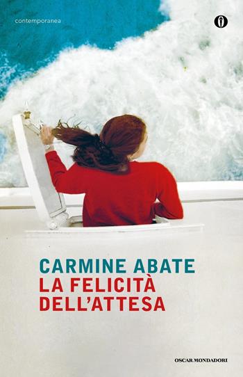La felicità dell'attesa - Carmine Abate - Libro Mondadori 2017, Oscar contemporanea | Libraccio.it