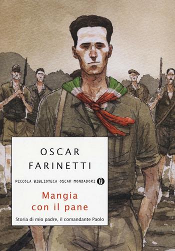 Mangia con il pane. Storia di mio padre, il comandante Paolo - Oscar Farinetti - Libro Mondadori 2016, Piccola biblioteca oscar | Libraccio.it