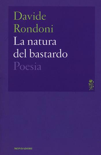 La natura del bastardo - Davide Rondoni - Libro Mondadori 2016, Lo specchio | Libraccio.it