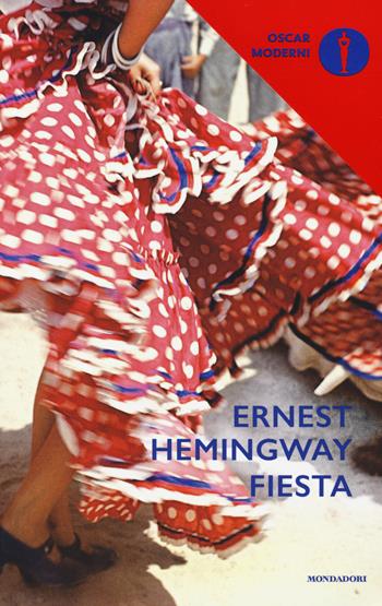 Fiesta - Ernest Hemingway - Libro Mondadori 2016, Oscar moderni | Libraccio.it
