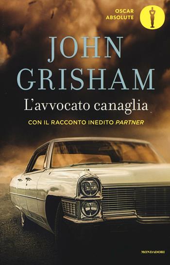 L' avvocato canaglia. Con il racconto inedito «Partner» - John Grisham - Libro Mondadori 2016, Oscar absolute | Libraccio.it