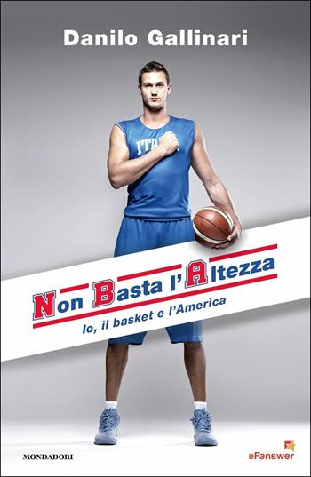 NBA. Non basta l'altezza. Io, il basket e l'America - Danilo Gallinari - Libro Mondadori 2017, Ingrandimenti | Libraccio.it