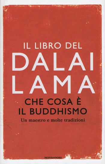 Che cosa è il buddhismo. Un maestro e molte tradizioni - Gyatso Tenzin (Dalai Lama), Thubten Chodron - Libro Mondadori 2016, Ingrandimenti | Libraccio.it