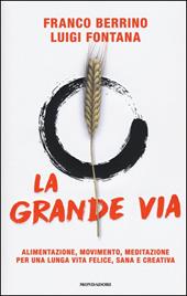 La grande via. Alimentazione, movimento, meditazione per una lunga vita felice, sana e creativa