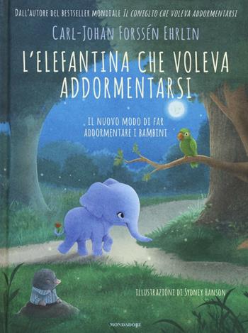 L' elefantina che voleva addormentarsi. Il nuovo modo di far addormentare i bambini - Carl-Johan Forssén Ehrlin - Libro Mondadori 2016 | Libraccio.it