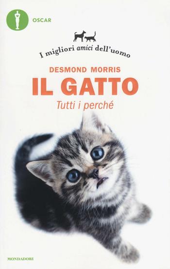 Il gatto. Tutti i perché. I migliori amici dell'uomo - Desmond Morris - Libro Mondadori 2017, Oscar varia | Libraccio.it