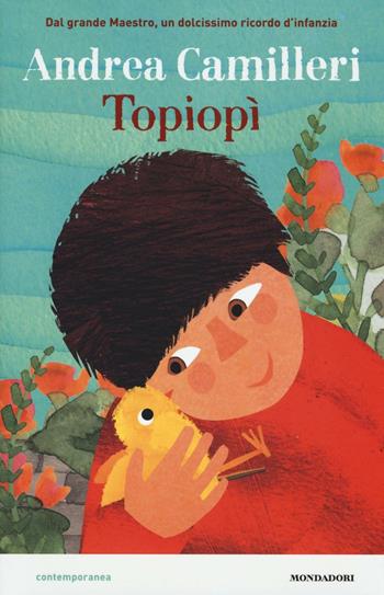 Topiopì. Ediz. illustrata - Andrea Camilleri - Libro Mondadori 2016, Contemporanea | Libraccio.it