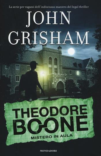 Mistero in aula. Theodore Boone - John Grisham - Libro Mondadori 2016, I Grandi | Libraccio.it