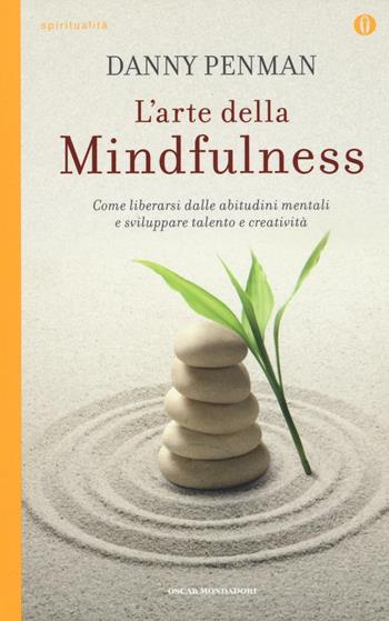 L'arte della mindfulness. Come liberarsi dalle abitudini mentali e sviluppare talento e creatività - Danny Penman - Libro Mondadori 2016, Oscar spiritualità | Libraccio.it