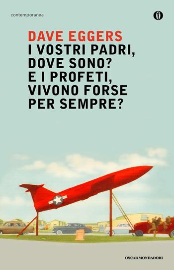 I vostri padri, dove sono? E i profeti, vivono forse per sempre? - Dave Eggers - Libro Mondadori 2017, Oscar contemporanea | Libraccio.it