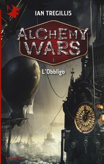 L' obbligo. Alchemy Wars. Vol. 1 - Ian Tregillis - Libro Mondadori 2016, Oscar fantastica | Libraccio.it