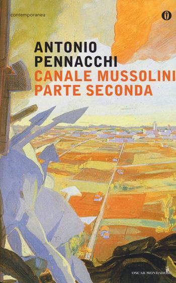 Canale Mussolini. Parte seconda - Antonio Pennacchi - Libro Mondadori 2016, Oscar contemporanea | Libraccio.it