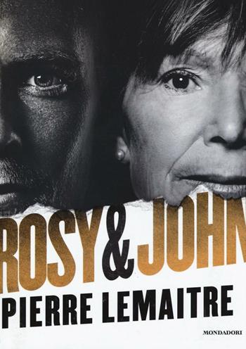 Rosy & John - Pierre Lemaitre - Libro Mondadori 2016, Omnibus | Libraccio.it