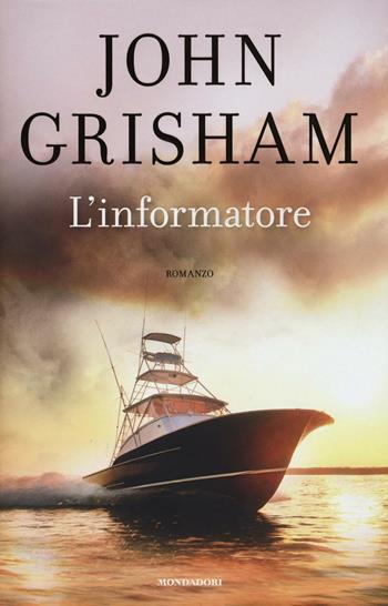 L'informatore - John Grisham - Libro Mondadori 2016, Omnibus | Libraccio.it