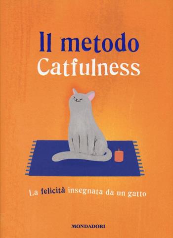 Il metodo Catfulness. La felicità insegnata da un gatto - Paolo Valentino - Libro Mondadori 2016, Comefare | Libraccio.it