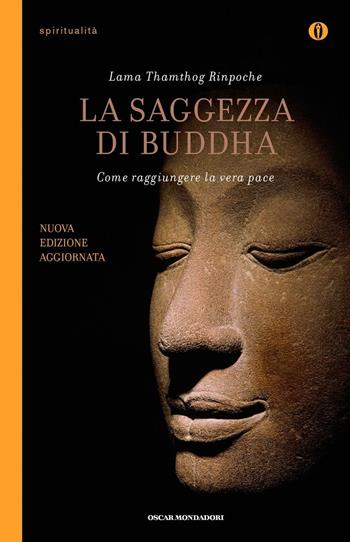 La saggezza di Buddha. Come raggiungere la vera pace - Thamthog (Rinpoche Lama) - Libro Mondadori 2016, Oscar spiritualità | Libraccio.it