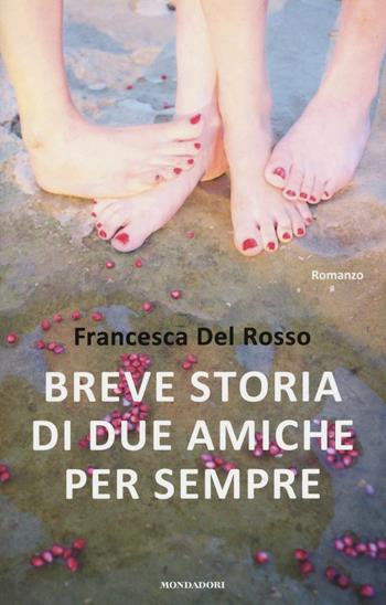 Breve storia di due amiche per sempre - Francesca Del Rosso - Libro Mondadori 2016, Omnibus | Libraccio.it