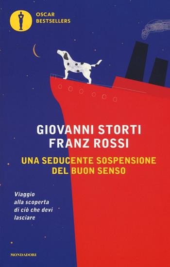 Una seducente sospensione del buon senso. Viaggio alla scoperta di ciò che devi lasciare - Giovanni Storti, Franz Rossi - Libro Mondadori 2016, Oscar bestsellers | Libraccio.it