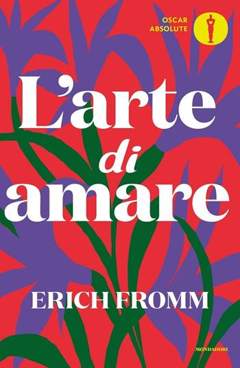 L'arte di amare - Erich Fromm - Libro Mondadori 2016, Oscar absolute | Libraccio.it