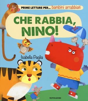 Che rabbia, Nino! Ediz. illustrata - Isabella Paglia - Libro Mondadori 2016 | Libraccio.it