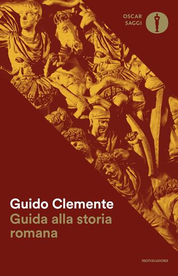 Guida alla storia romana - Guido Clemente - Libro Mondadori 2017, Oscar saggi | Libraccio.it