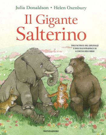 Il gigante salterino. Ediz. a colori - Julia Donaldson, Helen Oxenbury - Libro Mondadori 2017, Leggere le figure | Libraccio.it