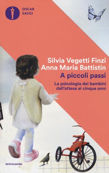 A piccoli passi. La psicologia dei bambini dall'attesa ai cinque anni - Silvia Vegetti Finzi, Anna Maria Battistin - Libro Mondadori 2017, Oscar saggi | Libraccio.it