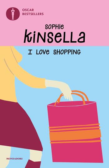 I love shopping - Sophie Kinsella - Libro Mondadori 2016, Oscar bestsellers | Libraccio.it