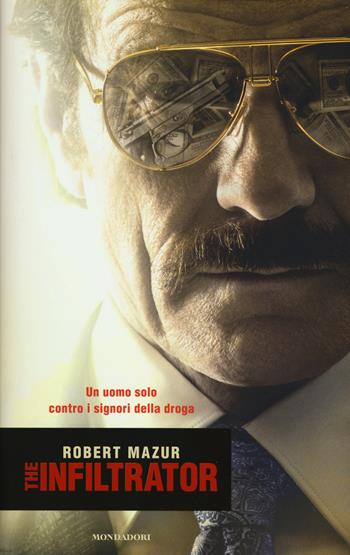 The infiltrator - Robert Mazur - Libro Mondadori 2018, Ingrandimenti | Libraccio.it