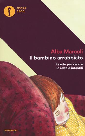 Il bambino arrabbiato. Favole per capire le rabbie infantili - Alba Marcoli - Libro Mondadori 2017, Oscar saggi | Libraccio.it