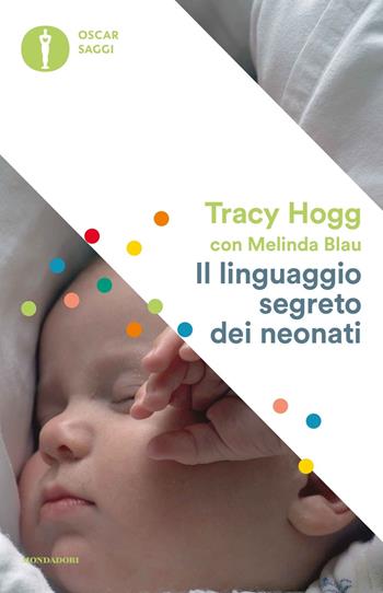 Il linguaggio segreto dei neonati - Tracy Hogg, Melinda Blau - Libro Mondadori 2017, Oscar saggi | Libraccio.it
