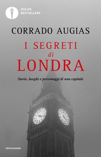 I segreti di Londra. Storie, luoghi e personaggi di una capitale - Corrado Augias - Libro Mondadori 2016, Oscar bestsellers | Libraccio.it