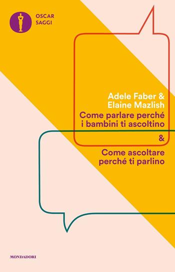 Come parlare perché i bambini ti ascoltino & come ascoltare perché ti parlino - Adele Faber, Elaine Mazlish - Libro Mondadori 2017, Oscar saggi | Libraccio.it