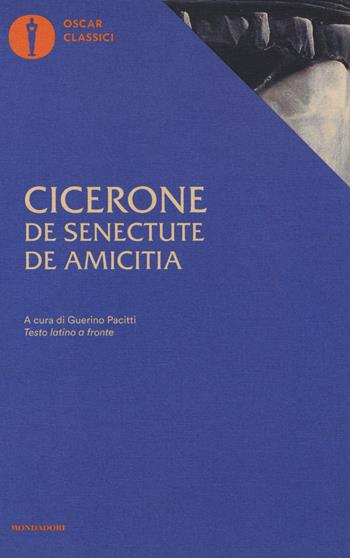 De senectute-De amicitia. Testo latino a fronte - Marco Tullio Cicerone - Libro Mondadori 2016, Oscar classici | Libraccio.it
