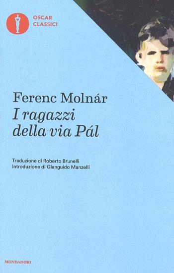 I ragazzi della via Pál - Ferenc Molnár - Libro Mondadori 2016, Oscar classici | Libraccio.it