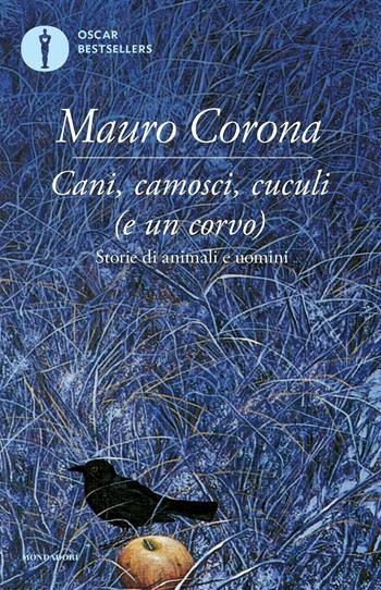 Cani, camosci, cuculi (e un corvo) - Mauro Corona - Libro Mondadori 2016, Oscar bestsellers | Libraccio.it