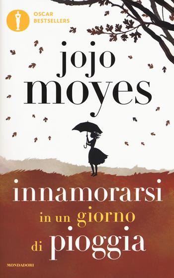 Innamorarsi in un giorno di pioggia - Jojo Moyes - Libro Mondadori 2016, Oscar bestsellers | Libraccio.it