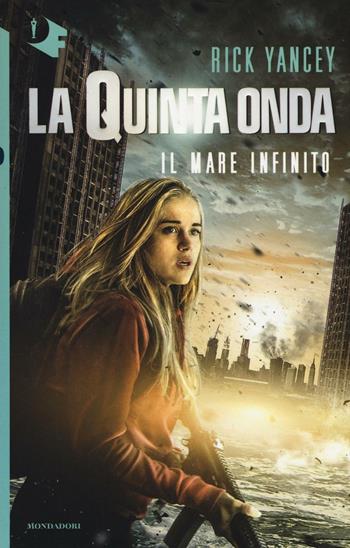 Il mare infinito. La quinta onda - Rick Yancey - Libro Mondadori 2016, Oscar fantastica | Libraccio.it