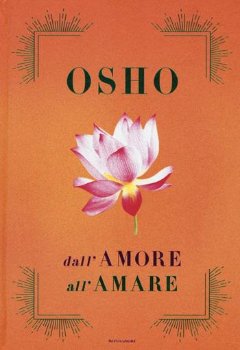 Dall'amore all'amare: Tantra, amore e meditazione-Il gioco delle emozioni-Il lungo, il corto, il nulla - Osho - Libro Mondadori 2016, Oscar draghi | Libraccio.it