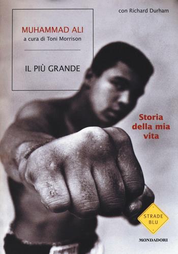 Il più grande. Storia della mia vita - Muhammad Ali, Richard Durham - Libro Mondadori 2016, Strade blu. Non Fiction | Libraccio.it