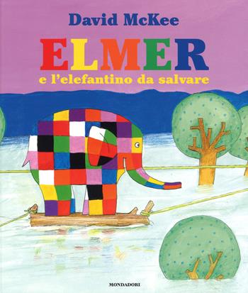 Elmer e l'elefantino da salvare. Ediz. a colori - David McKee - Libro Mondadori 2017, Leggere le figure | Libraccio.it