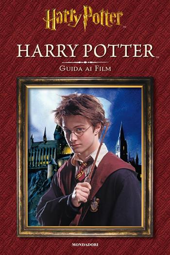 Harry Potter. Guida ai film. Ediz. illustrata  - Libro Mondadori 2016 | Libraccio.it