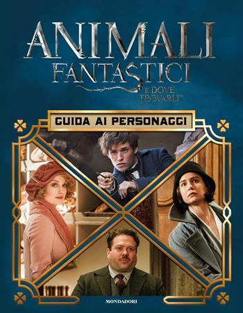 Animali fantastici e dove trovarli. Guida ai personaggi. Ediz. illustrata  - Libro Mondadori 2016 | Libraccio.it