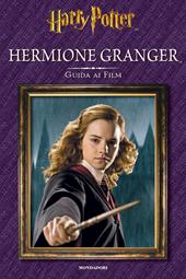 Hermione Granger. Guida ai film. Ediz. illustrata