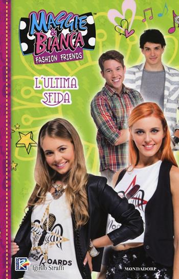 L' ultima sfida. Maggie & Bianca. Fashion Friends  - Libro Mondadori 2017 | Libraccio.it