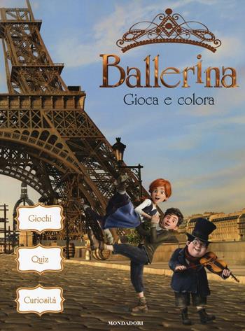 Ballerina. Gioca e colora. Ediz. a colori  - Libro Mondadori 2017 | Libraccio.it