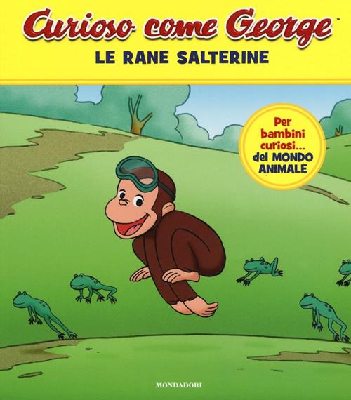 Le rane salterine. Curioso come George. Ediz. a colori. Vol. 2 - Libro  Mondadori 2017