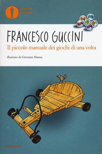 Il piccolo manuale dei giochi di una volta. Ediz. a colori - Francesco Guccini - Libro Mondadori 2017, Oscar junior | Libraccio.it