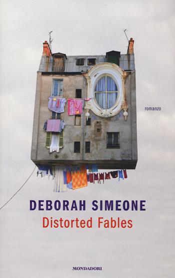 Distorted fables - Deborah Simeone - Libro Mondadori 2017, Chrysalide | Libraccio.it